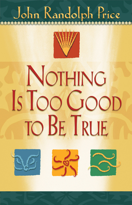 Nothing Is Too Good to Be True - Price, John Randolph