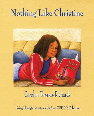 Nothing Like Christine: Living Through Literature with Aunt Curly's Collection - Townes-Richards, Carolyn