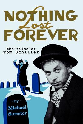 Nothing Lost Forever: The Films of Tom Schiller - Streeter, Michael