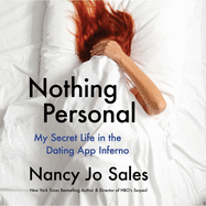 Nothing Personal Lib/E: My Secret Life in the Dating App Inferno