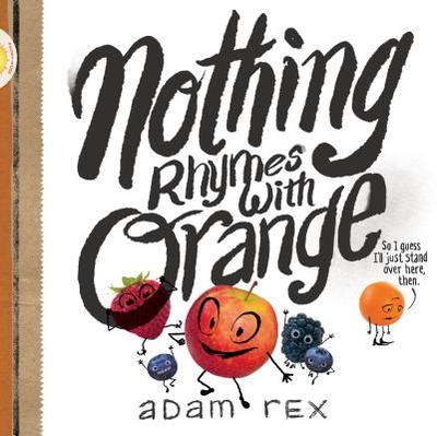 Nothing Rhymes with Orange: (Cute Children's Books, Preschool Rhyming Books, Children's Humor Books, Books about Friendship) - Rex, Adam