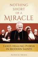 Nothing Short of a Miracle: God's Healing Power in Modern Saints