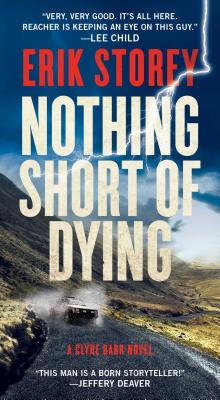Nothing Short of Dying: A Clyde Barr Novel - Storey, Erik