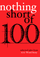 Nothing Short of: Selected Tales from 100 Word Story.Org