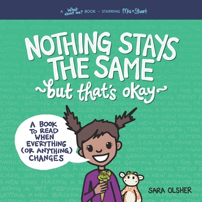 Nothing Stays the Same, but That's Okay: A Book to Read When Everything (or Anything) Changes - Olsher, Sara