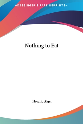 Nothing to Eat - Alger, Horatio, Jr.