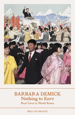 Nothing To Envy: Real Lives In North Korea - Demick, Barbara