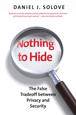 Nothing to Hide: The False Tradeoff Between Privacy and Security - Solove, Daniel J