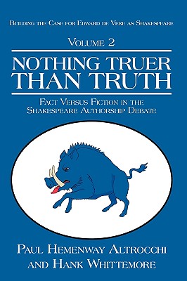 Nothing Truer Than Truth: Fact Versus Fiction in the Shakespeare Authorship Debate - Altrocchi, Paul Hemenway, and Whittaker, Hank