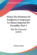 Notice Des Peintures Et Sculptures Composant Le Musee Imperial De Versailles, Part 1: Rez-De-Chaussee (1854)