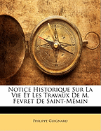 Notice Historique Sur La Vie Et Les Travaux de M. Fevret de Saint-Memin