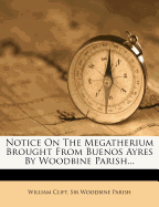 Notice on the Megatherium Brought from Buenos Ayres by Woodbine Parish