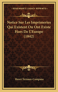 Notice Sur Les Imprimeries Qui Existent Ou Ont Existe Hors de L'Europe (1842)