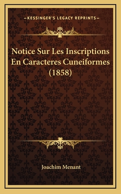 Notice Sur Les Inscriptions En Caracteres Cuneiformes (1858) - Menant, Joachim