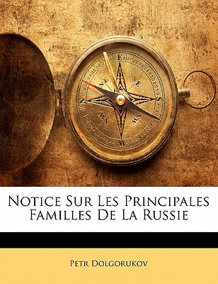 Notice Sur Les Principales Familles de La Russie - Dolgorukov, Petr