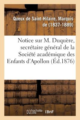 Notice Sur M. Duqu?re, Secr?taire G?n?ral de la Soci?t? Acad?mique Des Enfants d'Apollon - de Queux de Saint-Hilaire, Marquis