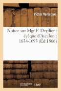 Notice Sur Mgr F. Deydier: ?v?que d'Ascalon: 1634-1693