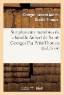Notices Biographiques Sur Plusieurs Membres de la Famille Aubert de Saint-Georges Du Petit-Thouars: Destin?es ? Leurs Parens Et ? Leurs Amis