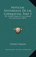 Noticias Historiales De Las Conquistas, Part 2: De Tierra Firme En Las Indias Occidentales (1891) - Simon, Pedro