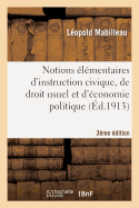 Notions ?l?mentaires d'Instruction Civique, de Droit Usuel Et d'?conomie Politique 3e ?dition: 2e Et 3e Ann?es