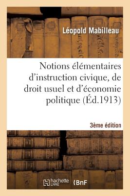 Notions ?l?mentaires d'Instruction Civique, de Droit Usuel Et d'?conomie Politique 3e ?dition: 2e Et 3e Ann?es - Mabilleau, L?opold, and Delacourtie, and Levasseur, ?mile