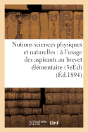 Notions Sciences Physiques Et Naturelles: A L'Usage Des Aspirants Au Brevet Elementaire 3e Ed