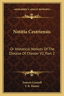 Notitia Cestriensis: Or Historical Notices Of The Diocese Of Chester V2, Part 2