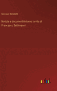 Notizie E Documenti Intorno La Vita Di Francesco Settimanni