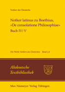 Notker Latinus Zu Boethius, ?de Consolatione Philosophiae: Buch IV/V: Kommentar