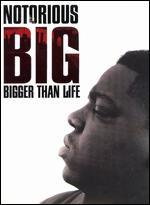 Notorious Big: Bigger Than Life