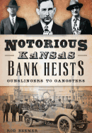Notorious Kansas Bank Heists:: Gunslingers to Gangsters