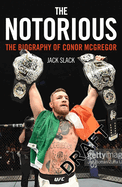 Notorious - The Life and Fights of Conor McGregor: The Life and Fights of Conor McGregor