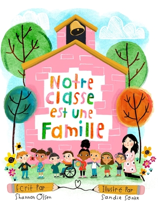 Notre Classe est une Famille - Sonke, Sandie (Illustrator), and Olsen, Shannon