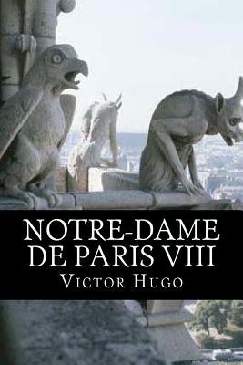 Notre-Dame de Paris VIII - Hugo, Victor