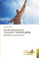 Notre Necessite de Toujours t'Adorer Jesus