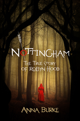 Nottingham: The True Story of Robyn Hood - Burke, Anna