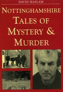 Nottinghamshire Tales of Mystery and Murder