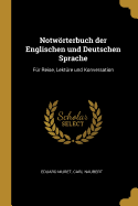 Notwrterbuch Der Englischen Und Deutschen Sprache F?r Reise, Lekt?re Und Konversation, Vol. 2 of 4: Deutch-Englisch (Classic Reprint)