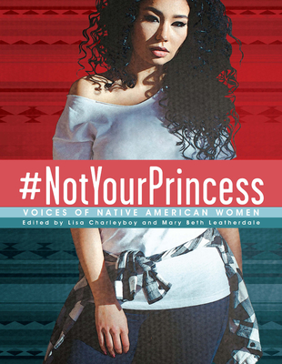 #Notyourprincess: Voices of Native American Women - Charleyboy (Editor), and Leatherdale (Editor)