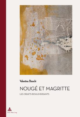 Nouge Et Magritte: Les Objets Bouleversants - Quaghebeur, Marc (Editor), and Bianchi, Valentina
