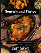 Nourish and Thrive: A Comprehensive Guide to Healthy Eating and Nutrition