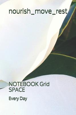 nourish_move_rest: NOTEBOOK Grid SPACE - Day, K J, and Day, Every