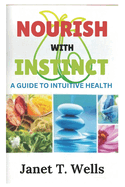 Nourish with Instinct: A Guide to Intuitive Health