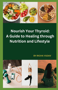 Nourish Your Thyroid: A Guide to Healing through Nutrition and Lifestyle: Effortless Thyroid Harmony: Your Stress-Free Wellness Ride