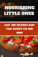 Nourishing Little Ones: Easy and Delicious Baby Food Recipes for New Moms