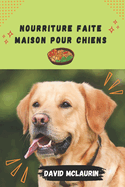 Nourriture Faite Maison Pour Chiens: S?rie de recettes d'aliments faits maison pour chiens