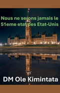 Nous ne pouvons pas tre le 51e tat des tats-Unis
