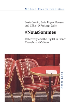 #NousSommes: Collectivity and the Digital in French Thought and Culture - Khalfa, Jean, and Cronin, Susie (Editor), and Ropek Hewson, Sofia (Editor)