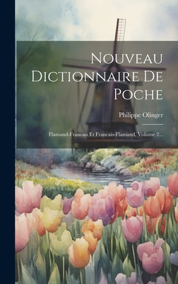 Nouveau Dictionnaire De Poche: Flamand-francais Et Francais-flamand, Volume 2... - Olinger, Philippe