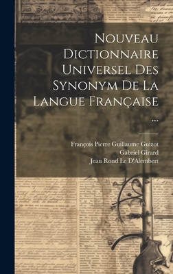 Nouveau Dictionnaire Universel Des Synonym de la Langue Fran?aise ... - Girard, Gabriel, and Roubaud, Pierre Joseph Andr?, and Beauz?e, Nicolas